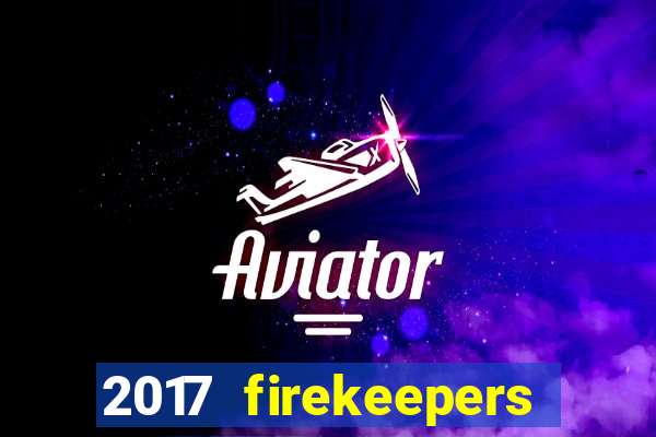 2017 firekeepers casino 400