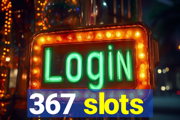 367 slots