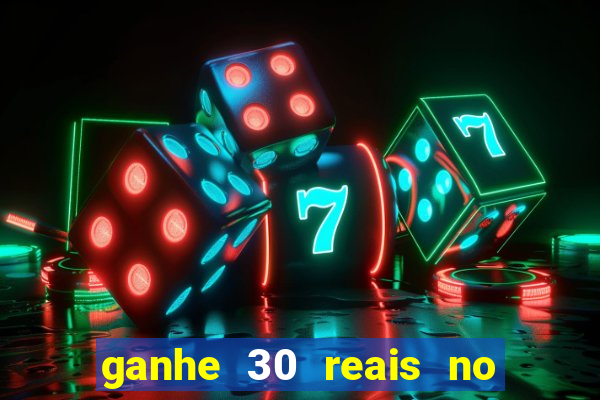 ganhe 30 reais no cadastro cassino