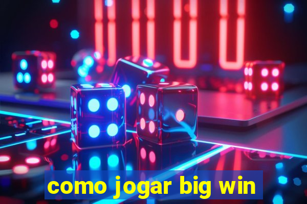 como jogar big win