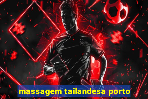 massagem tailandesa porto