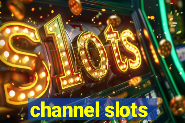 channel slots