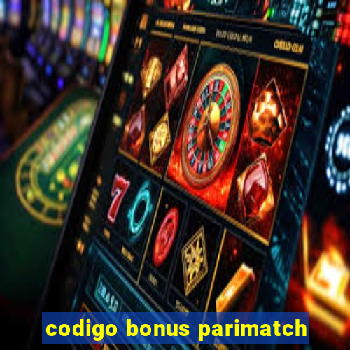 codigo bonus parimatch