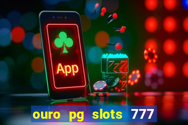 ouro pg slots 777 茅 confi谩vel