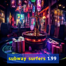 subway surfers 1.99