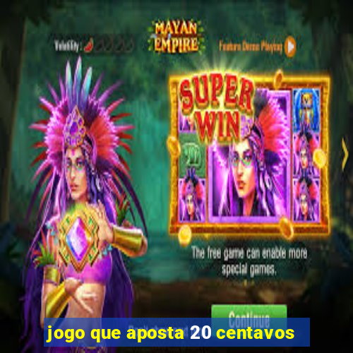 jogo que aposta 20 centavos