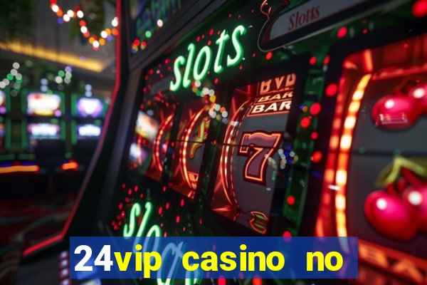 24vip casino no deposit bonus code