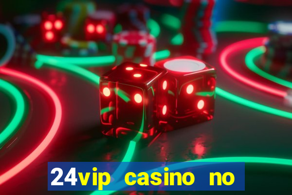 24vip casino no deposit bonus code