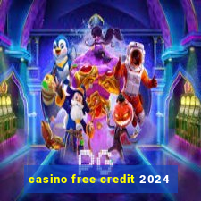 casino free credit 2024