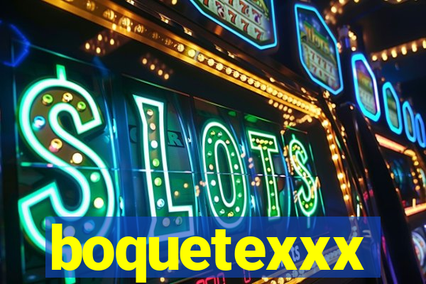 boquetexxx