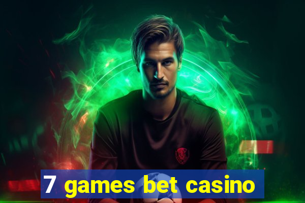 7 games bet casino