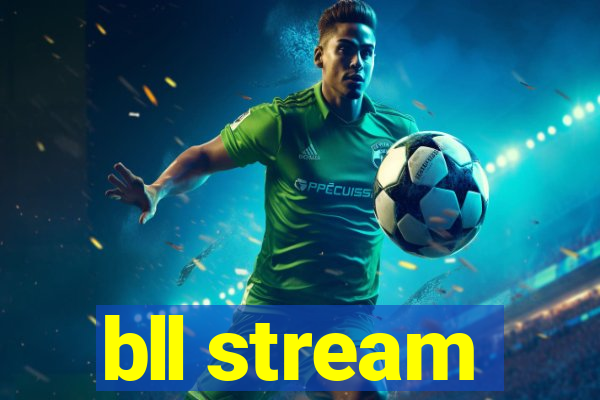 bll stream