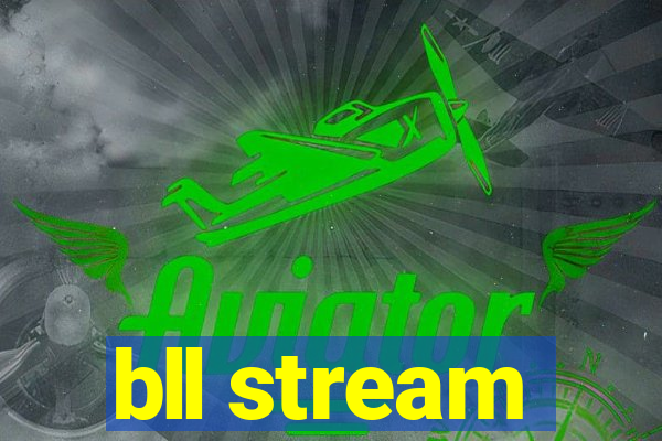 bll stream