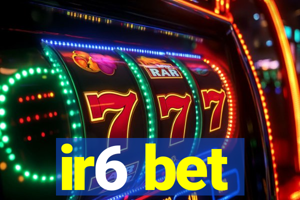 ir6 bet