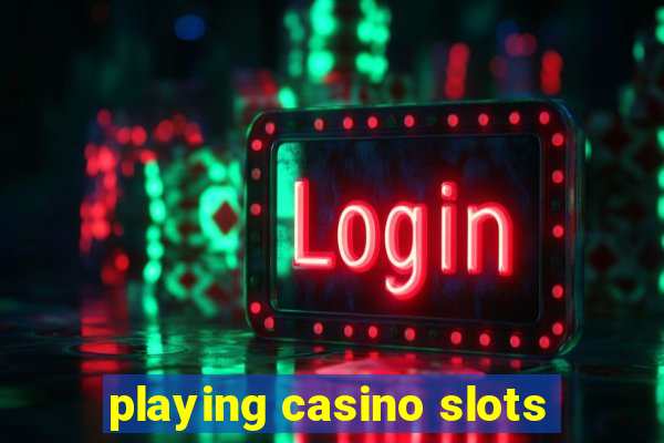 playing casino slots