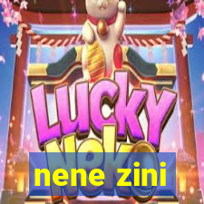 nene zini