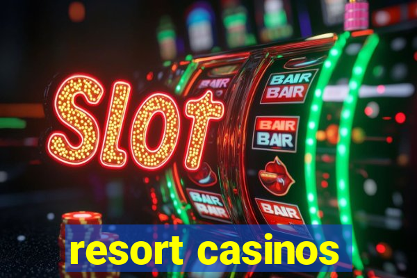 resort casinos