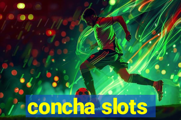 concha slots