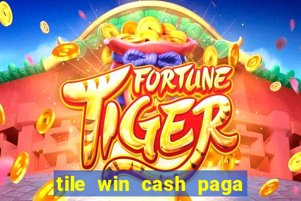 tile win cash paga de verdade