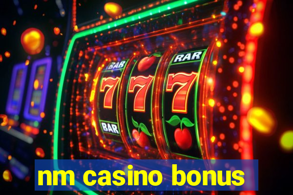 nm casino bonus