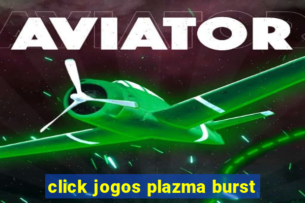 click jogos plazma burst