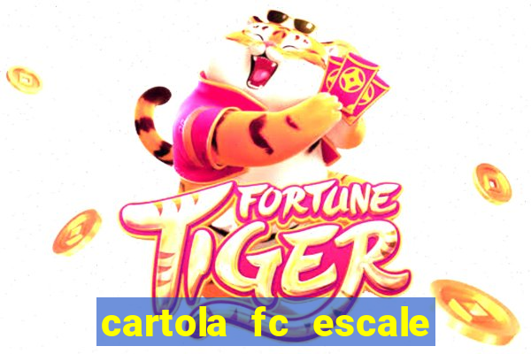 cartola fc escale seu time