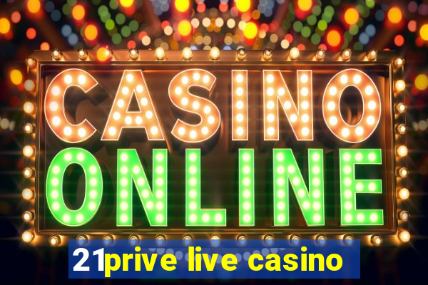 21prive live casino