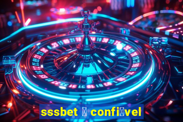 sssbet 茅 confi谩vel