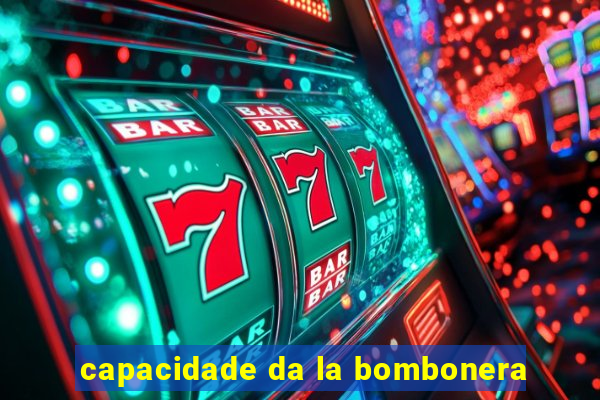 capacidade da la bombonera