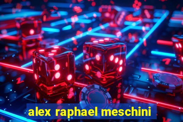 alex raphael meschini