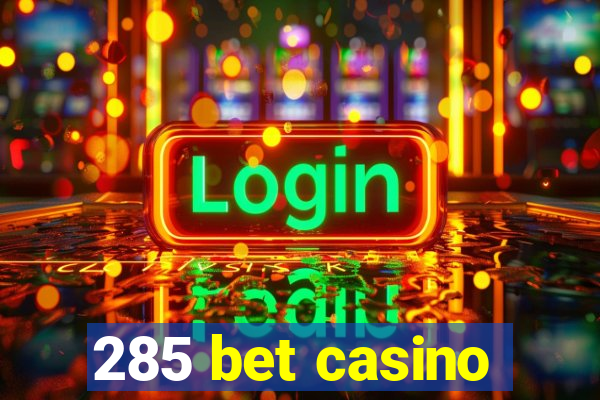 285 bet casino