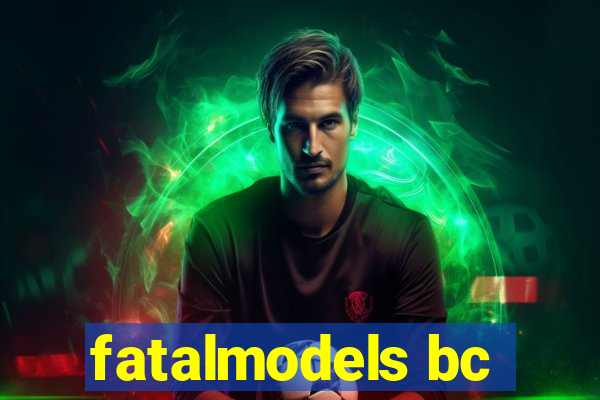 fatalmodels bc