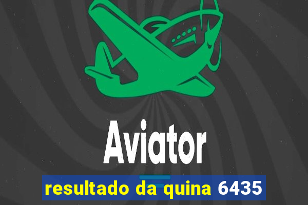 resultado da quina 6435