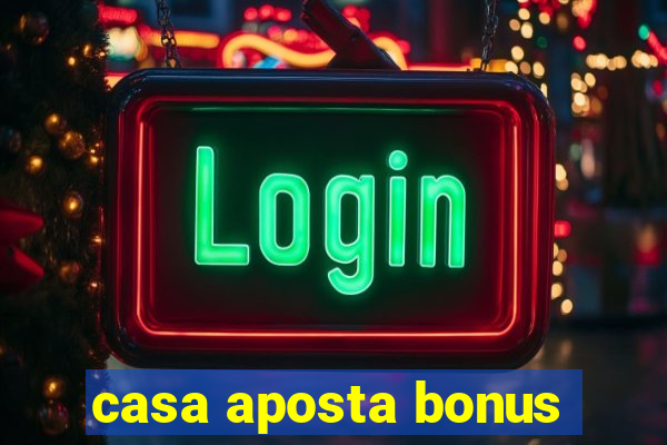 casa aposta bonus