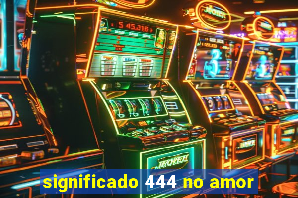 significado 444 no amor