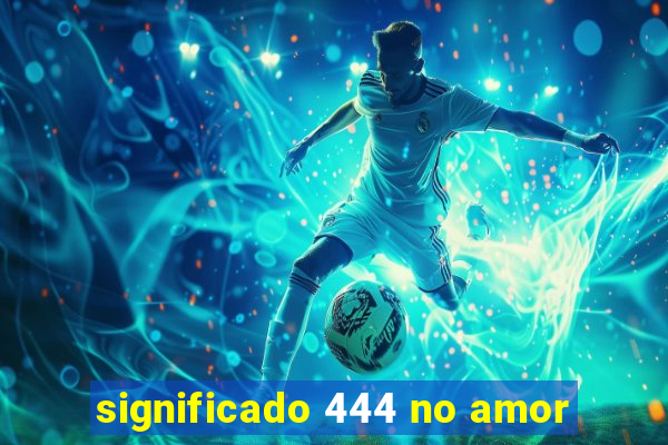 significado 444 no amor