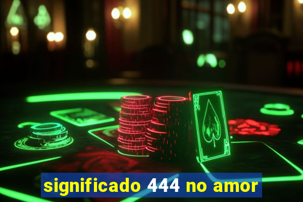 significado 444 no amor