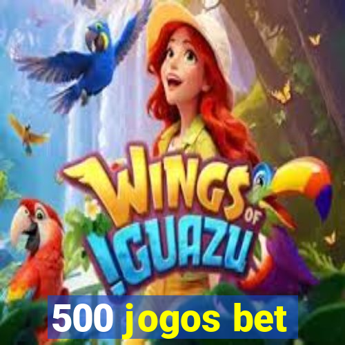 500 jogos bet