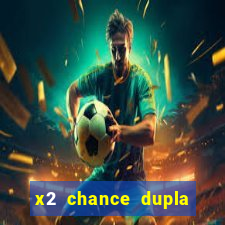 x2 chance dupla como funciona