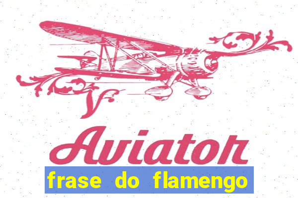 frase do flamengo para foto