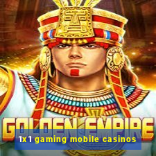 1x1 gaming mobile casinos