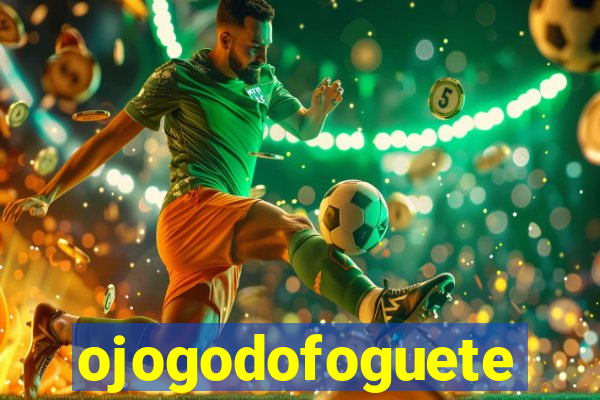 ojogodofoguete