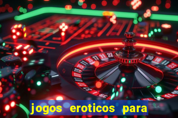 jogos eroticos para maiores de 18 anos