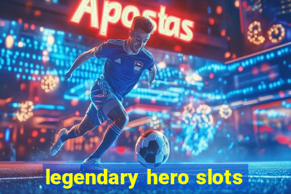 legendary hero slots