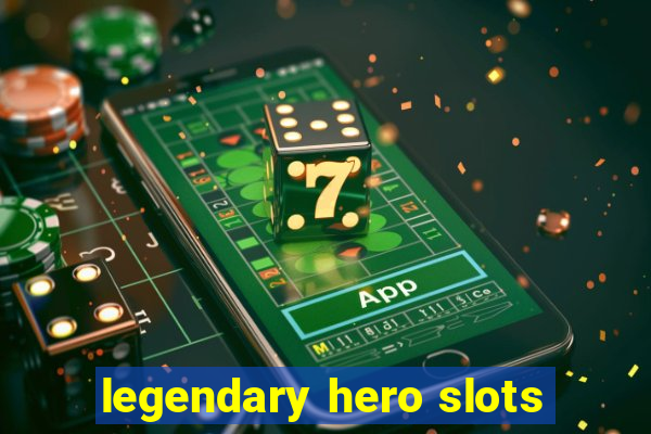 legendary hero slots