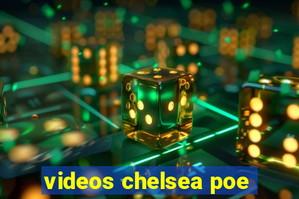 videos chelsea poe