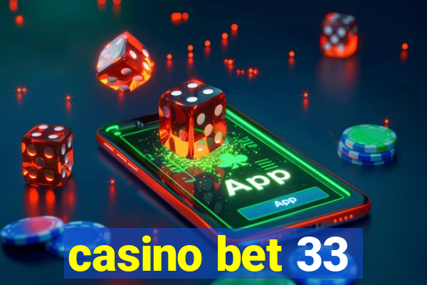 casino bet 33