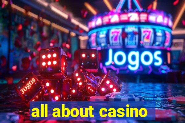 all about casino