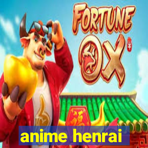 anime henrai