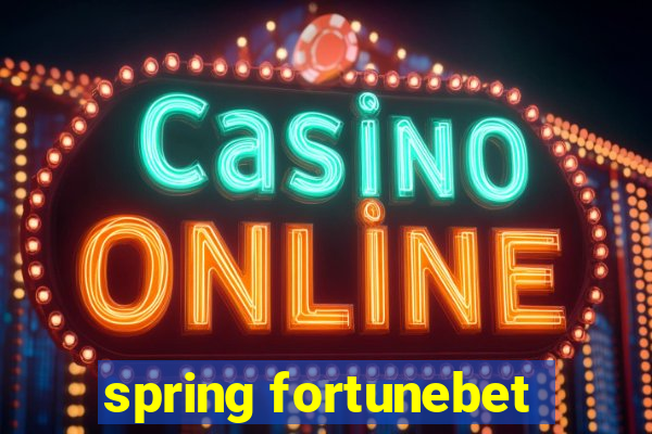 spring fortunebet